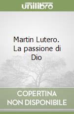 Martin Lutero. La passione di Dio libro