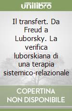 Il transfert. Da Freud a Luborsky. La verifica luborskiana di una terapia sistemico-relazionale libro