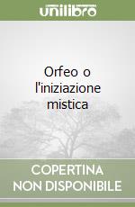 Orfeo o l'iniziazione mistica libro