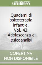 Quaderni di psicoterapia infantile. Vol. 43: Adolescenza e psicoanalisi libro