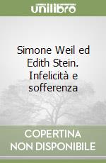 Simone Weil ed Edith Stein. Infelicità e sofferenza libro