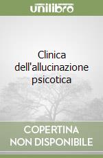 Clinica dell'allucinazione psicotica