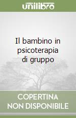 Il bambino in psicoterapia di gruppo libro