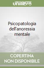 Psicopatologia dell'anoressia mentale libro