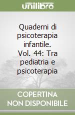 Quaderni di psicoterapia infantile. Vol. 44: Tra pediatria e psicoterapia