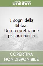 I sogni della Bibbia. Un'interpretazione psicodinamica libro