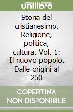 Storia del cristianesimo. Religione, politica, cultura. Vol. 1: Il nuovo popolo. Dalle origini al 250 libro