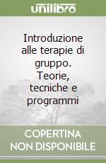 Introduzione alle terapie di gruppo. Teorie, tecniche e programmi libro