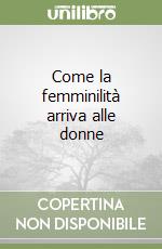 Come la femminilità arriva alle donne libro