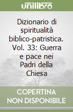 Dizionario di spiritualità biblico-patristica. Vol. 33: Guerra e pace nei Padri della Chiesa libro