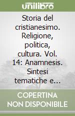 Storia del cristianesimo. Religione, politica, cultura. Vol. 14: Anamnesis. Sintesi tematiche e indici storici libro