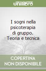 I sogni nella psicoterapia di gruppo. Teoria e tecnica libro