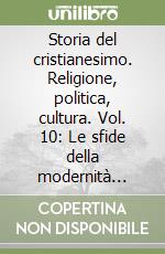 Storia del cristianesimo. Religione, politica, cultura. Vol. 10: Le sfide della modernità (1750-1840) libro