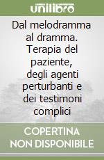 Dal melodramma al dramma. Terapia del paziente, degli agenti perturbanti e dei testimoni complici