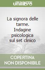 La signora delle tarme. Indagine psicologica sul set clinico libro