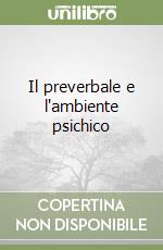 Il preverbale e l'ambiente psichico libro