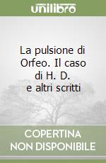 La pulsione di Orfeo. Il caso di H. D. e altri scritti libro