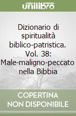 Dizionario di spiritualità biblico-patristica. Vol. 38: Male-maligno-peccato nella Bibbia libro