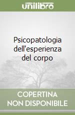 Psicopatologia dell'esperienza del corpo