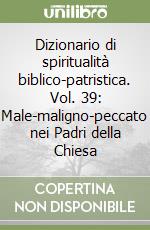 Dizionario di spiritualità biblico-patristica. Vol. 39: Male-maligno-peccato nei Padri della Chiesa libro