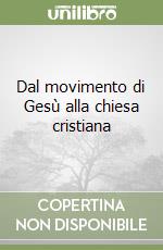 Dal movimento di Gesù alla chiesa cristiana libro