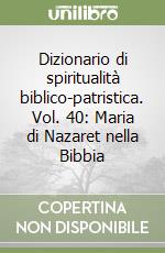 Dizionario di spiritualità biblico-patristica. Vol. 40: Maria di Nazaret nella Bibbia libro