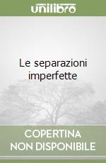 Le separazioni imperfette