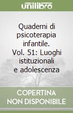 Quaderni di psicoterapia infantile. Vol. 51: Luoghi istituzionali e adolescenza