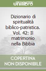 Dizionario di spiritualità biblico-patristica. Vol. 42: Il matrimonio nella Bibbia libro