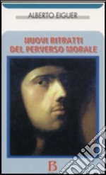 Nuovi ritratti del perverso morale libro