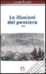 Le illusioni del pensiero. La psicoanalisi tra ragione e follia libro