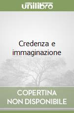 Credenza e immaginazione libro