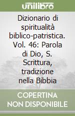 Dizionario di spiritualità biblico-patristica. Vol. 46: Parola di Dio, S. Scrittura, tradizione nella Bibbia libro