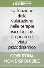 La funzione della valutazione nelle terapie psicologiche. Un punto di vista psicodinamico