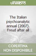 The Italian psychoanalytic annual (2007). Freud after all libro