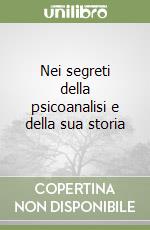 Nei segreti della psicoanalisi e della sua storia