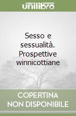 Sesso e sessualità. Prospettive winnicottiane libro