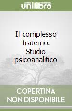 Il complesso fraterno. Studio psicoanalitico libro