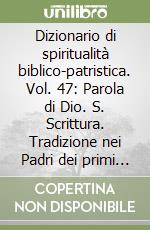 Dizionario di spiritualità biblico-patristica. Vol. 47: Parola di Dio. S. Scrittura. Tradizione nei Padri dei primi secoli libro