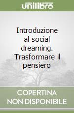 Introduzione al social dreaming. Trasformare il pensiero libro