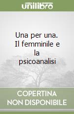 Una per una. Il femminile e la psicoanalisi