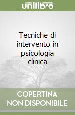 Tecniche di intervento in psicologia clinica libro