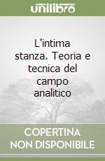 L'intima stanza. Teoria e tecnica del campo analitico libro