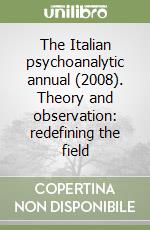 The Italian psychoanalytic annual (2008). Theory and observation: redefining the field libro