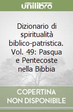 Dizionario di spiritualità biblico-patristica. Vol. 49: Pasqua e Pentecoste nella Bibbia libro