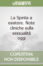 La Spinta a esistere. Note cliniche sulla sessualità oggi