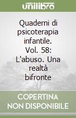 Quaderni di psicoterapia infantile. Vol. 58: L'abuso. Una realtà bifronte libro