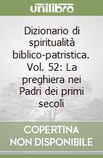 Dizionario di spiritualità biblico-patristica. Vol. 52: La preghiera nei Padri dei primi secoli libro