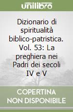 Dizionario di spiritualità biblico-patristica. Vol. 53: La preghiera nei Padri dei secoli IV e V libro