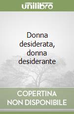 Donna desiderata, donna desiderante libro